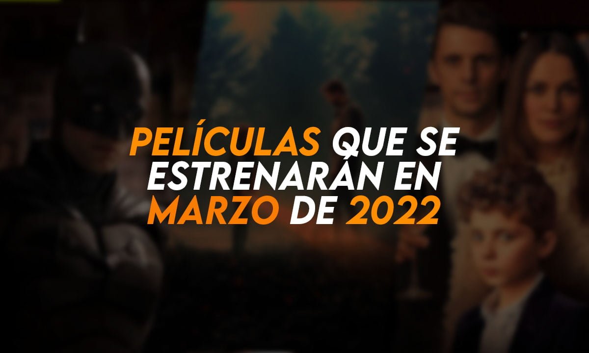 Las mejores películas que se estrenarán en marzo de 2022 1 Las mejores películas que se estrenarán en marzo de 2022 | Peliculas Marzo