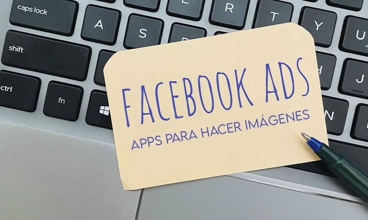 Las mejores apps para hacer imágenes para Facebook Ads 1 Las mejores apps para hacer imágenes para Facebook Ads | Las mejores apps para hacer imagenes para Facebook Ads