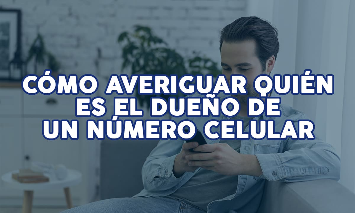 Cómo averiguar quién es el dueño de un número celular | Cómo averiguar quién es el dueño de un número celular